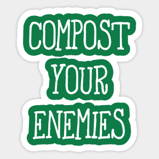 Compost Your Enemies Sticker